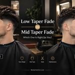 Low Taper Fade vs Mid Taper Fade: Which One Is Right for You?